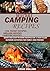 Delectable Camping Recipes: Quick and Easy-To-Cook Recipes for a Fun filled Outdoor Activities for Families and Friends (Grilling Recipes, Campfire Recipes, Foil Packet Recipes and Much More)