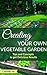 Creating your Own Vegetable Garden: Tips and Concepts to get Delicious Results