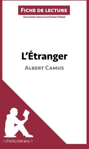 L'Étranger d'Albert Camus (Fiche de lecture): Résumé Complet Et Analyse Détaillée De L'oeuvre
