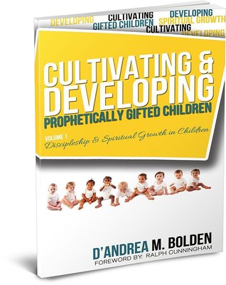 Cultivating and Developing Prophetically Gifted Children: Discipleship & Spiritual Growth in Children