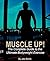 Muscle Up!: The Complete Gu...