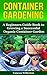 Gardening: A Beginners Guide Book to Growing a Perfect Organic Container Garden! (Permaculture, Organic Gardening,Container Gardening, Urban Gardening)