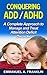 ADHD: Conquering ADD/ADHD: A Complete Approach to Manage and Treat Attention Deficit Disorder (ADD, ADD Children, Adult ADD, Attention Deficit Disorder, ... Attention Deficit Disorder in Children)
