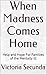 When Madness Comes Home: He...