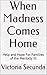 When Madness Comes Home by Victoria Secunda