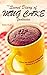 The Secret Diary of Mug Cake Fantasies: Enjoy the Pleasure of Mug cake recipes in a Healthy Way