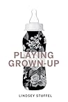 Playing Grown-Up Playing Grown-Up