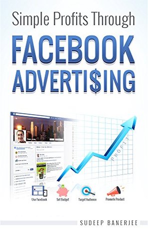 Simple Profits Through Facebook Advertising (Kindle Edition)