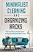 Minimalist Cleaning and Organizing Hacks - Have Your House Look Super Clean and Organized Using Minimalism Tactics (Minimalist Cleaning And Organizing ... Minimalist Cleaning And Organizing)