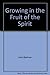 Growing in the Fruit of the Spirit by John Blattner Growing in the Fruit of the Spirit by John Blattner