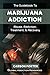The Guidebook to Marijuana Addiction: Understanding Marijuana Abuse, Getting Marijuana Addiction Treatment, & Marijuana Rehab Recovery (Drug Addiction and Substance Abuse Recovery 2)