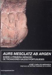 Aurs mesclatz ab argen : sobre a primeira geração de trovadores galego-portugeses