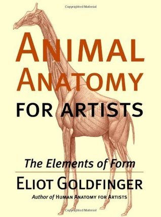Animal Anatomy For Artists The Elements Of Form By Eliot Goldfinger