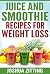 Juice and Smoothie: Recipes...