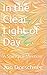 In the Clear Light of Day: ...