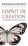 L'esprit de création - La libération par l'action (French Edition)