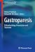 Gastroparesis: Pathophysiology, Presentation and Treatment (Clinical Gastroenterology)
