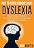 How To Tutor Students With Dyslexia: A Guide to Teach Children to Successfully Improve Their Knowledge, Habits, and Learning Skills
