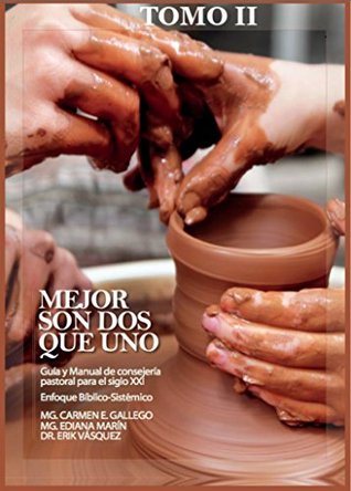 Mejor son dos que uno TOMO II: Guía y Manual de consejería pastoral para el sigo XXI. Enfoque Bíblico-Sistémico (Spanish Edition)