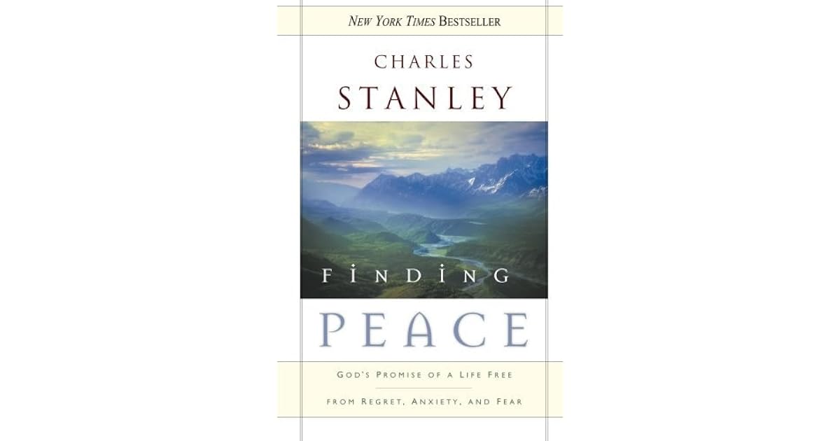 Finding Peace God's Promise of a Life Free from Regret, Anxiety, and Fear by Charles F. Stanley