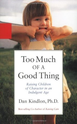Too Much of a Good Thing: Raising Children of Character in an Indulgent Age (Paperback)