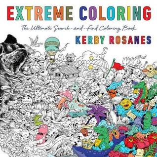 Extreme Coloring: The Ultimate Search-and-Find Coloring Book by Kerby