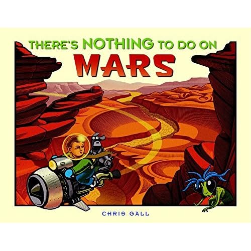 There S Nothing To Do On Mars By Chris Gall
