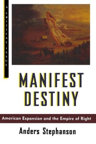Manifest Destiny: American Expansion and the Empire of Right (Paperback)