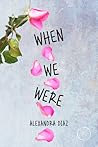 When We Were by Alexandra Diaz