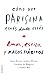 Cómo ser parisina estés donde estés by Anne Berest
