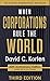 When Corporations Rule the World by David C. Korten When Corporations Rule the World by David C. Korten