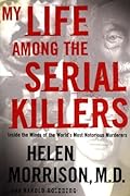 My Life Among the Serial Killers: Inside the Minds of the World's Most Notorious Murderers