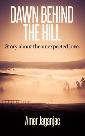 Dawn Behind the Hill: Story About the Unexpected Love. (Kindle Edition)