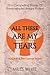 All These Are My Tears: Vol...