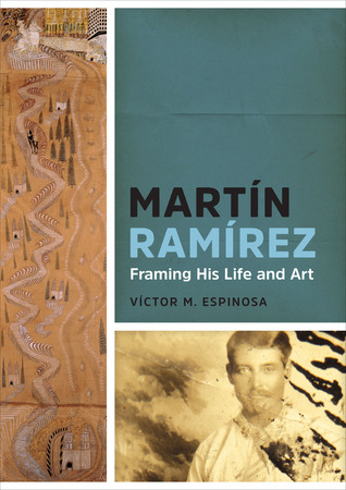 Martín Ramírez: Framing His Life and Art (Hardcover)