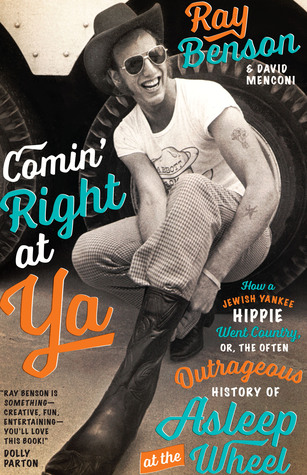 Comin' Right at Ya: How a Jewish Yankee Hippie Went Country, or, the Often Outrageous History of Asleep at the Wheel (Hardcover)