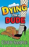 Dying for a Dude (Laurel McKay Mysteries, #4) Dying for a Dude (Laurel McKay Mysteries, #4)