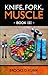 KNIFE, FORK, MUSCLE: Book 3: HEALTHY AND UNHEALTHY FATS, FOOD ALLERGIES, AND CHEMICAL ALLERGIES – THEIR EFFECT ON YOUR TRAINING, YOUR HEALTH AND YOUR LIFE