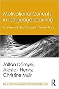 Motivational Currents in Language Learning: Frameworks for Focused Interventions
