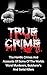 True Crime: The Horrific Crimes And Accounts Of Some Of The Worlds Worst Murderers, Butcherers And Serial Killers (True Crime Stories Book 3)
