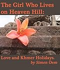 The Girl Who Lives on Heaven Hill: Khmer Holiday Stories