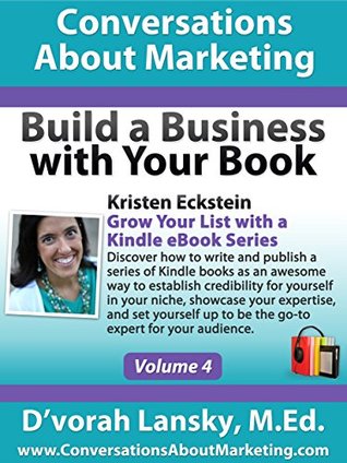 Grow Your List with a Kindle eBook Series: Expert Interview Series - Build a Business with Your Book (Kindle Edition)