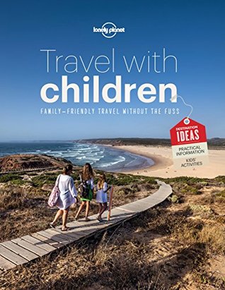 Lonely Planet Travel with Children: The Essential Guide for Travelling Families (Kindle Edition)