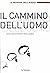 Il cammino dell'uomo. Come ...