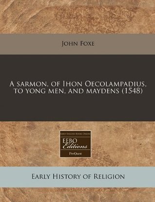 A Sarmon, of Ihon Oecolampadius, to Yong Men, and Maydens (1548)
