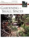 Gardening in Small Spaces: Creative Ideas from America's Best Gardeners (Fine Gardening Design Guides)