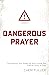 Dangerous Prayer: Discoveri...