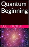 Quantum Beginning by Scott Follett