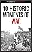 10 Historic Moments Of War - Historic Moments Series by Oliver Crompt