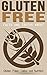 Gluten Free: Facts and Truths About: Gluten, Eating Paleo, Celiac Disease and Related Conditions
